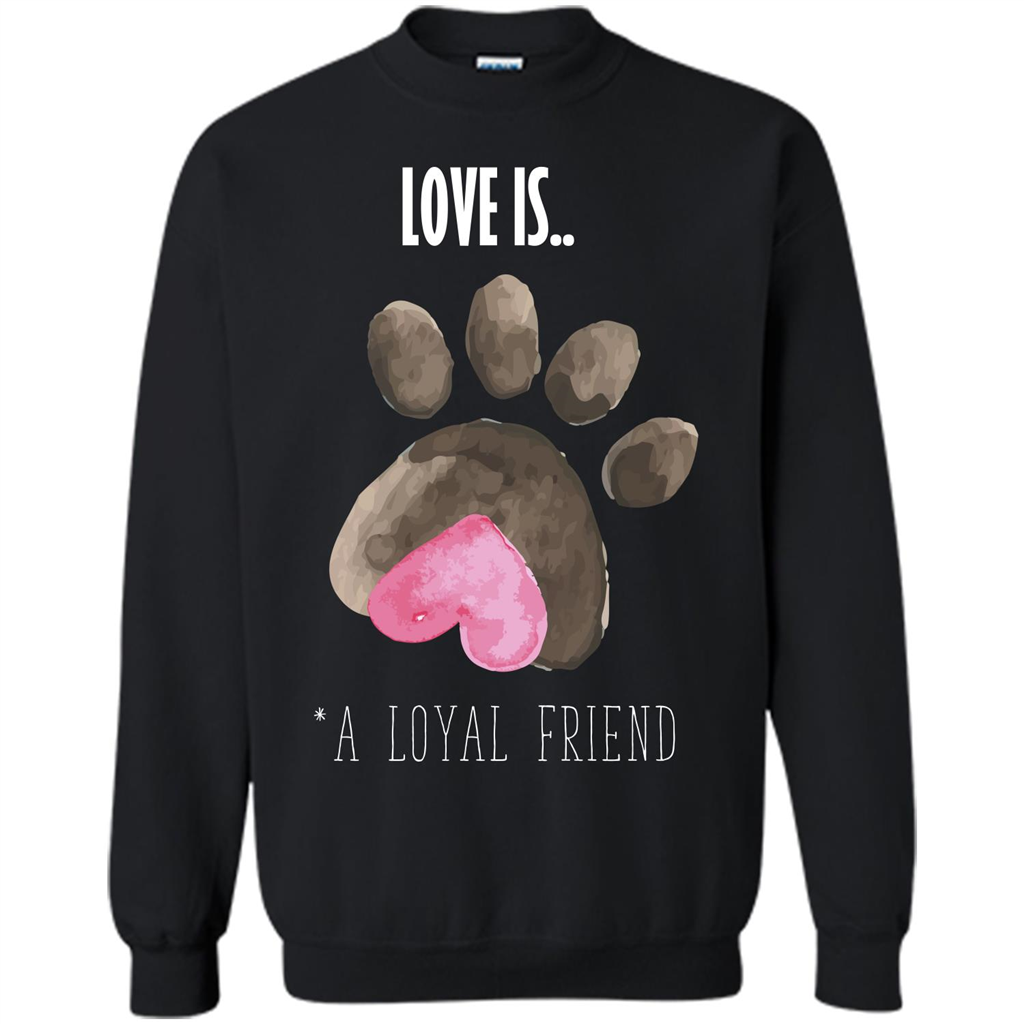 Dog Lover T-shirt Love is A loyal Friend Black