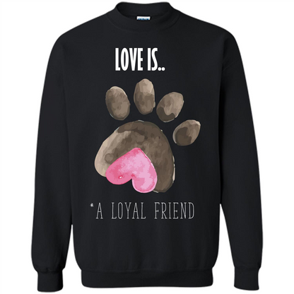 Dog Lover T-shirt Love is A loyal Friend Black