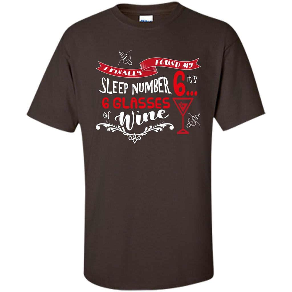 Wine T-shirt I Finally Found My Sleep Number Its 6 6 glasses Of Wine Dark Chocolate