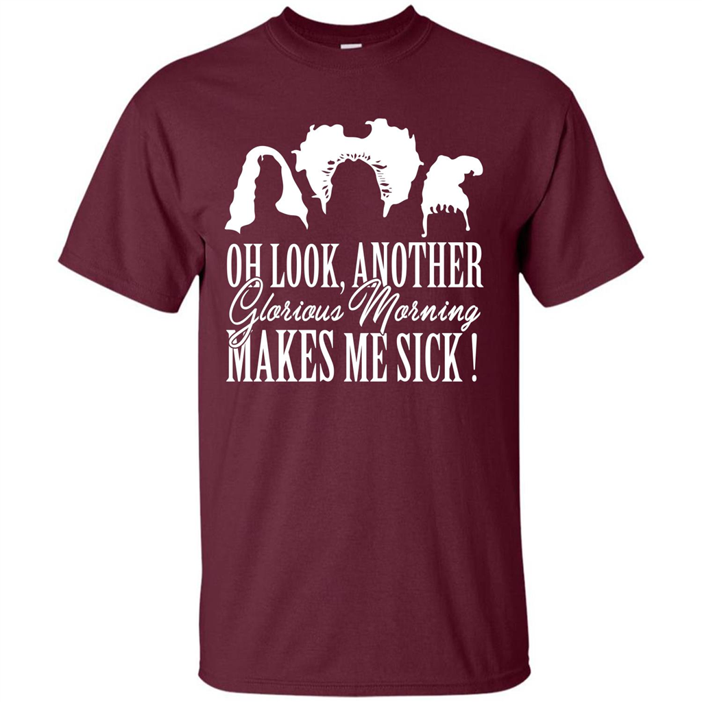 Movie T-shirt Oh Look Another Glorious Morning Makes Me Sick Maroon
