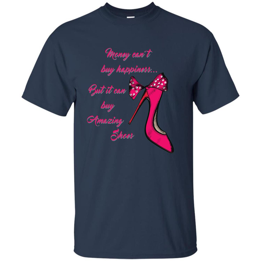 Money Can't Buy Happiness But It Can Buy Shoes T-shirt Navy