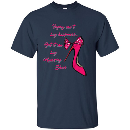 Money Can't Buy Happiness But It Can Buy Shoes T-shirt Navy