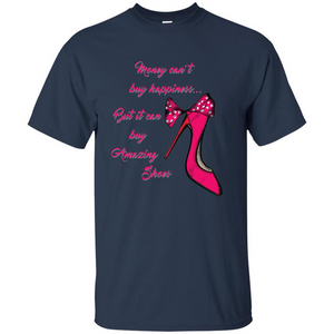 Money Can't Buy Happiness But It Can Buy Shoes T-shirt