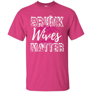 Wife T-shirt Drunk WIves Matter T-shirt