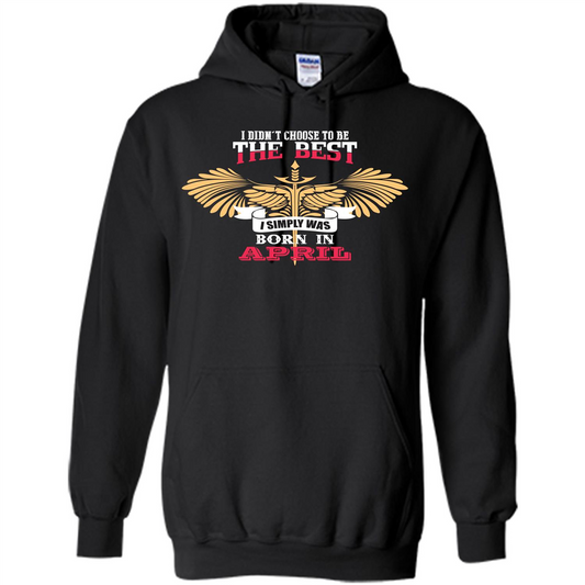 April. I Didnäó»t Choose To Be The Best I Simply Was Born In April T-shirt Black