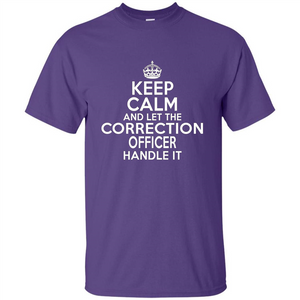 Keep Calm And Let The Correction Officer Handle It T-shirt