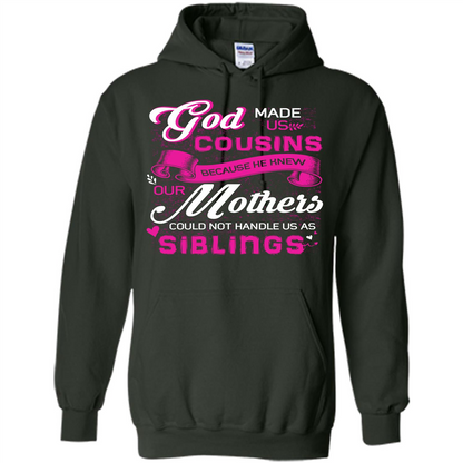 Family T-shirt God Made Us Cousins Because He Knew Our Mothers Could Not Handle Us As Siblings Forest Green