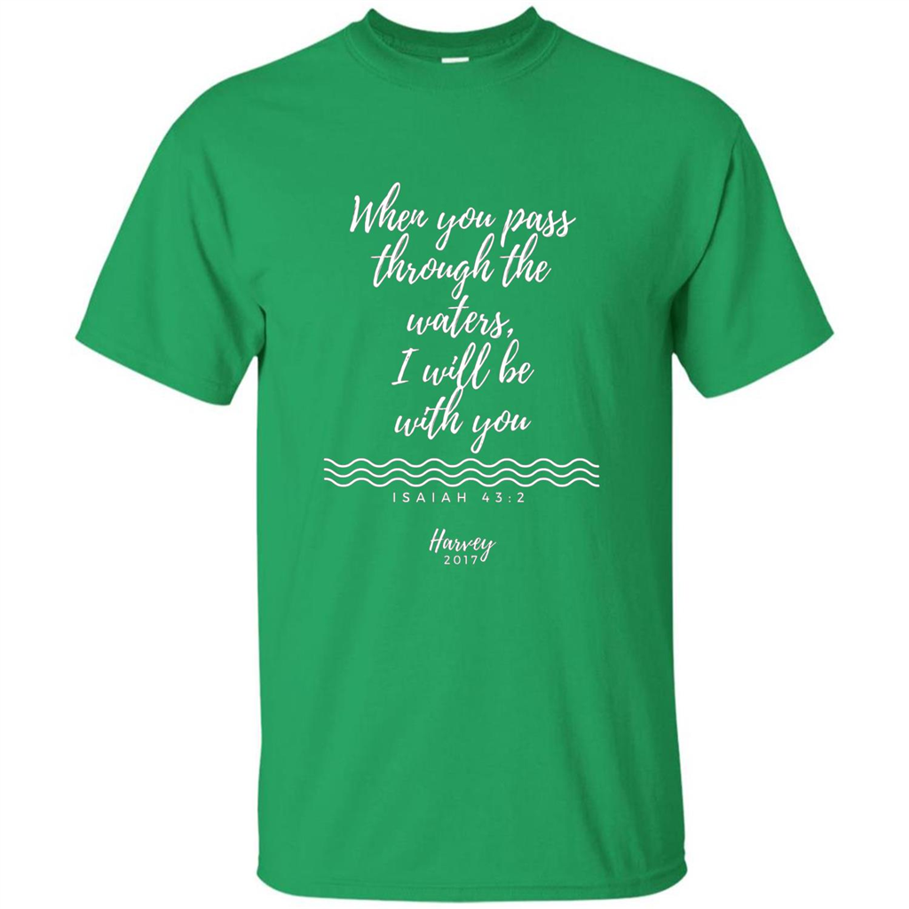 Hurricane Harvey When You Pass Through The Waters I Will Be With You T-shirt Irish Green