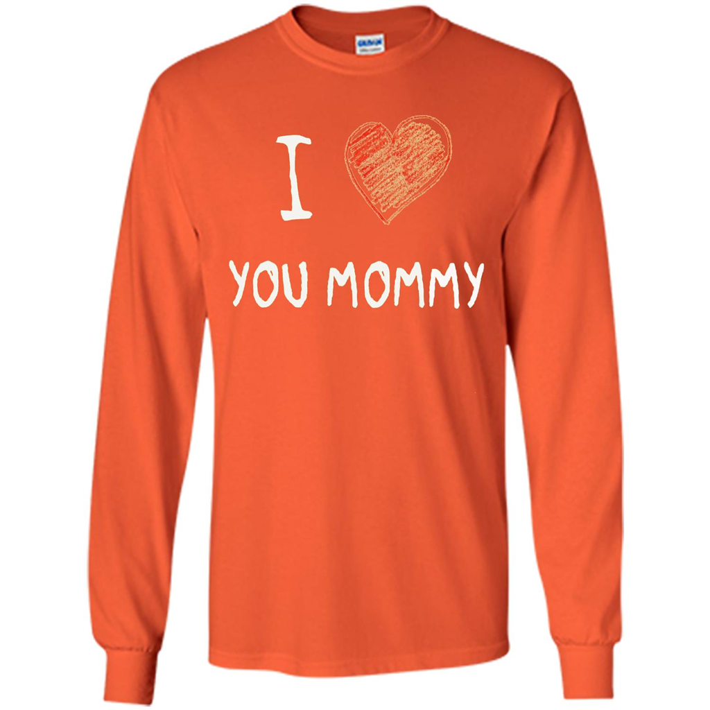 I Love You Mommy Mothers Day I Love Mom T-shirt Orange