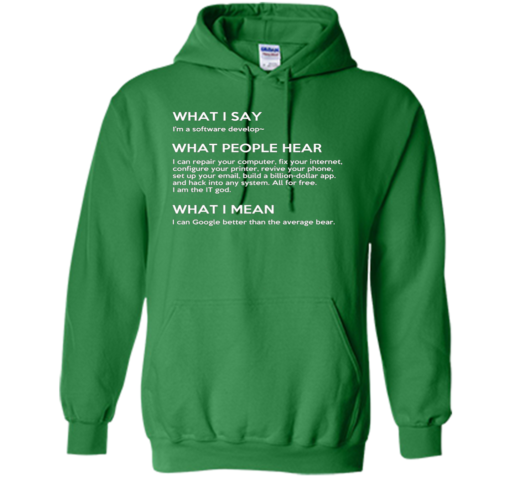 Programmer T-shirt What I Say What People Hear What I Say Irish Green