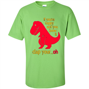 T-Rex If You'Re Happy You Know It Clap Your Oh T-shirt