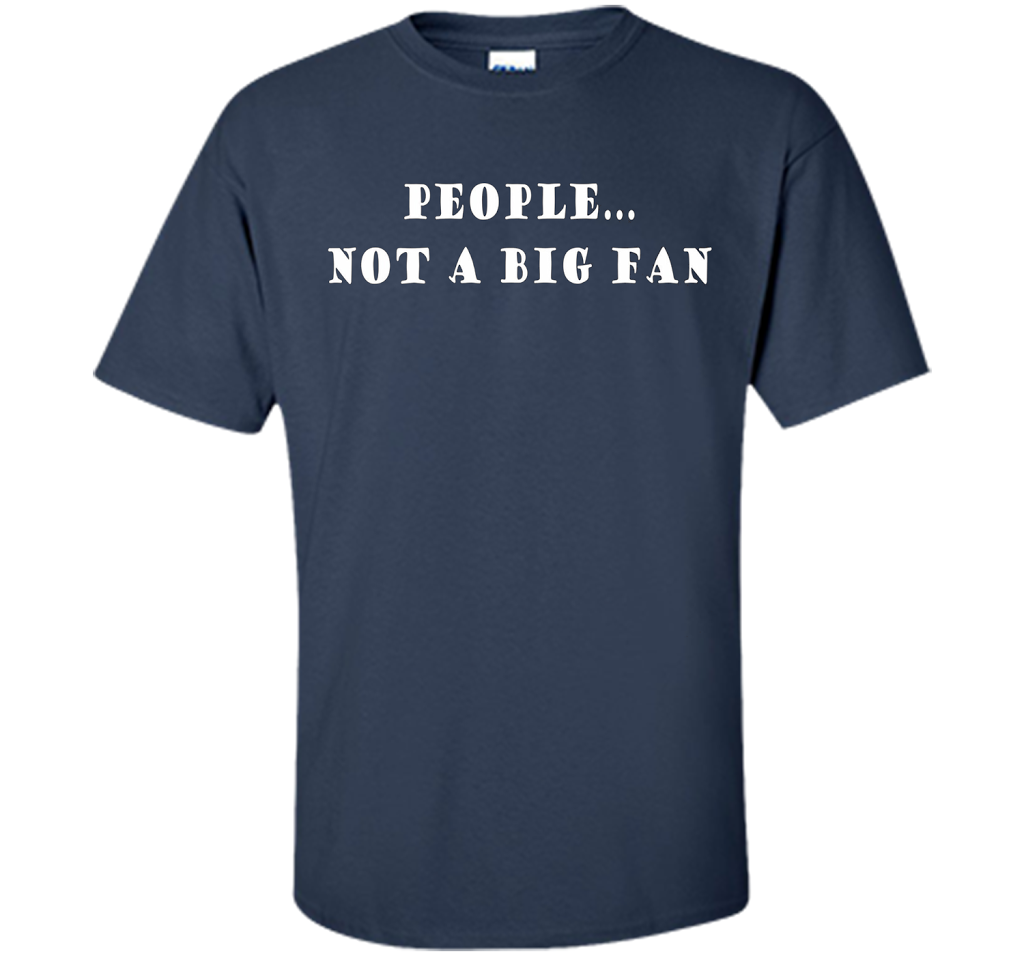 People, Not A Big Fan Funny Introvert T-shirt cool shirt Navy
