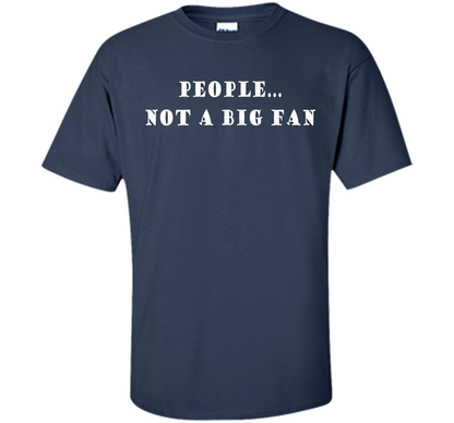 People, Not A Big Fan Funny Introvert T-shirt cool shirt Navy