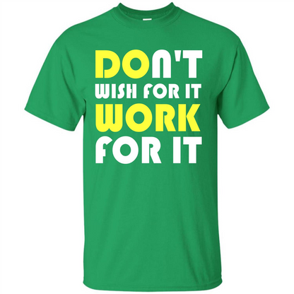 Motivation T-shirt Don't Wish For It Work For It T-shirt Irish Green