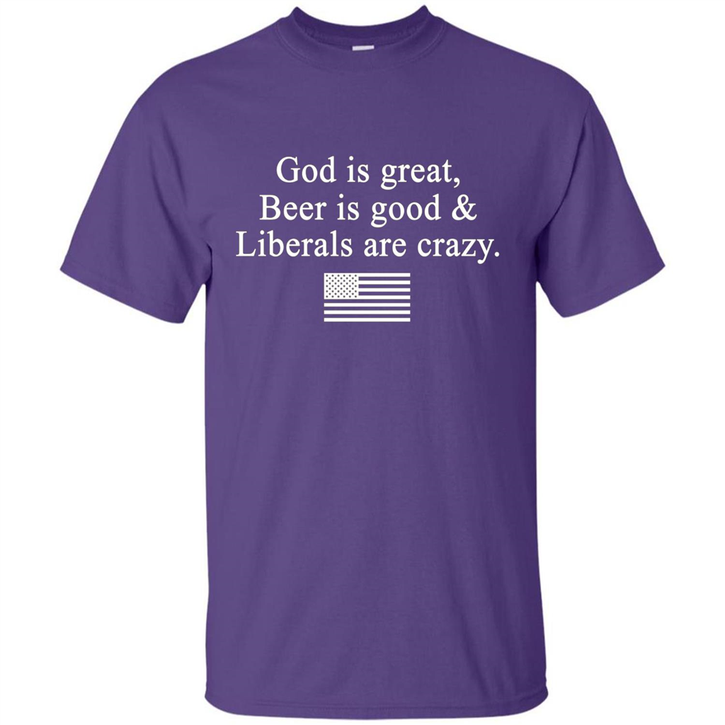 God Is Great Beer Is Good And Liberals Are Crazy T-Shirt Purple