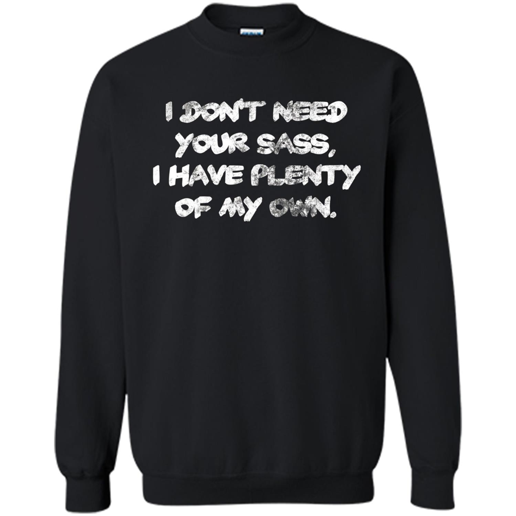 I Don't Need Your Sass T-shirt Black