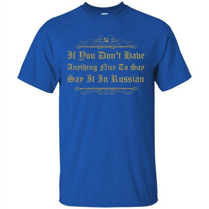 Russian T-shirt If You Don't Have Anything Nice To Say Royal