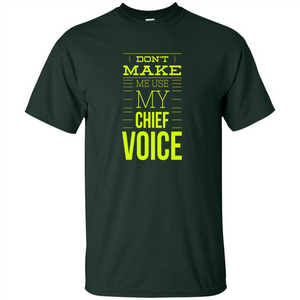 Don't Make Me Use My Chief Voice T-shirt