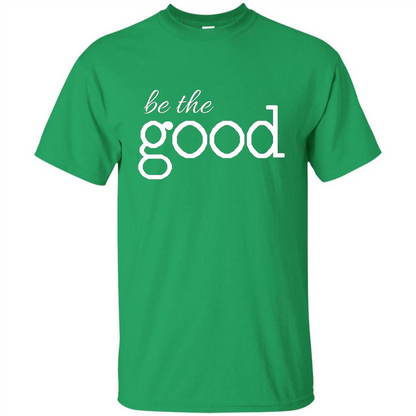 Be the Good T-shirt Irish Green