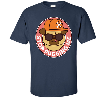 Pug T-shirt Stop Pugging Me T-shirt Navy