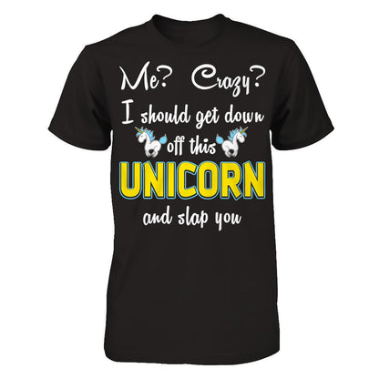 Me? Crazy? I Should Get Down Off This Unicorn And Slap You Gildan - Short Sleeve Tee Black