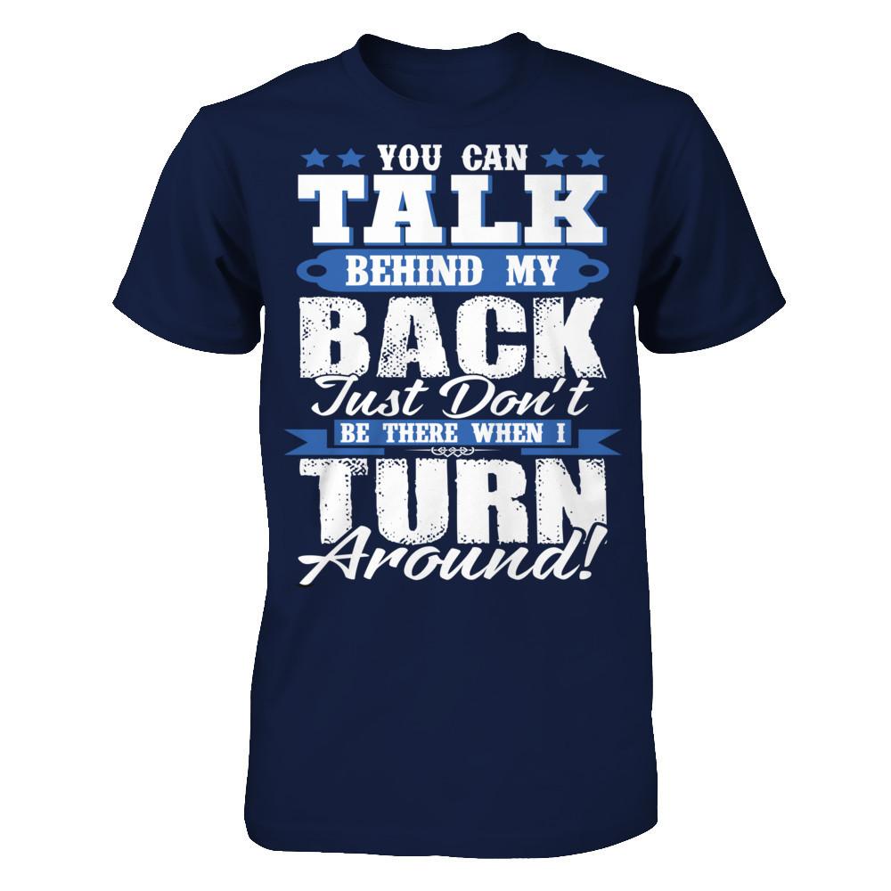 You Can Talk Behind My Back, Just Don't Be There When I Turn Around! Gildan - Short Sleeve Tee Navy