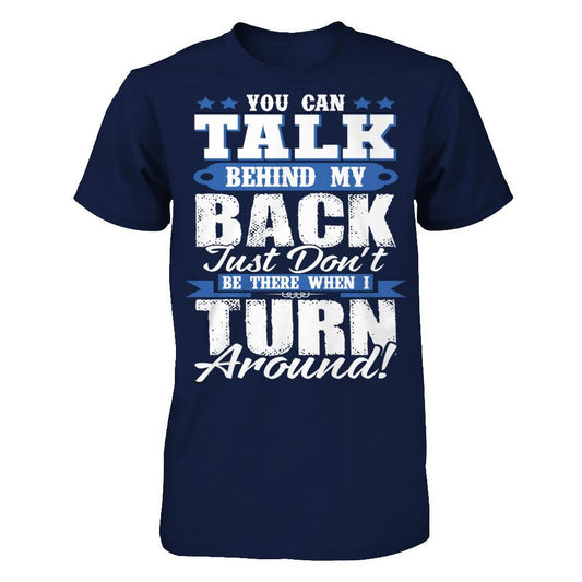 You Can Talk Behind My Back, Just Don't Be There When I Turn Around! Gildan - Short Sleeve Tee Navy