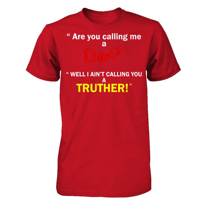 Are You Calling Me A Liar. Well I Ain't Calling You A Truther T-shirt Gildan - Short Sleeve Tee Red