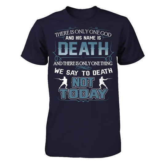There Is Only One God And His Name Is Death And There Is Only One Thing We Say To Death Not Today Next Level - Unisex Fitted Tee Midnight Navy