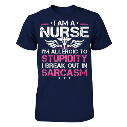 I'm A Nurse - I'm Allergic To Stupidity - I Break Out In Sarcasm T-shirt Navy