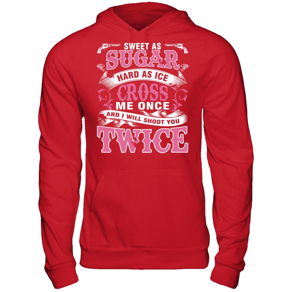 Sweet As Sugar Hard As Ice Cross Me Once And I Will Shoot You Twice Gildan - Pullover Hoodie Red