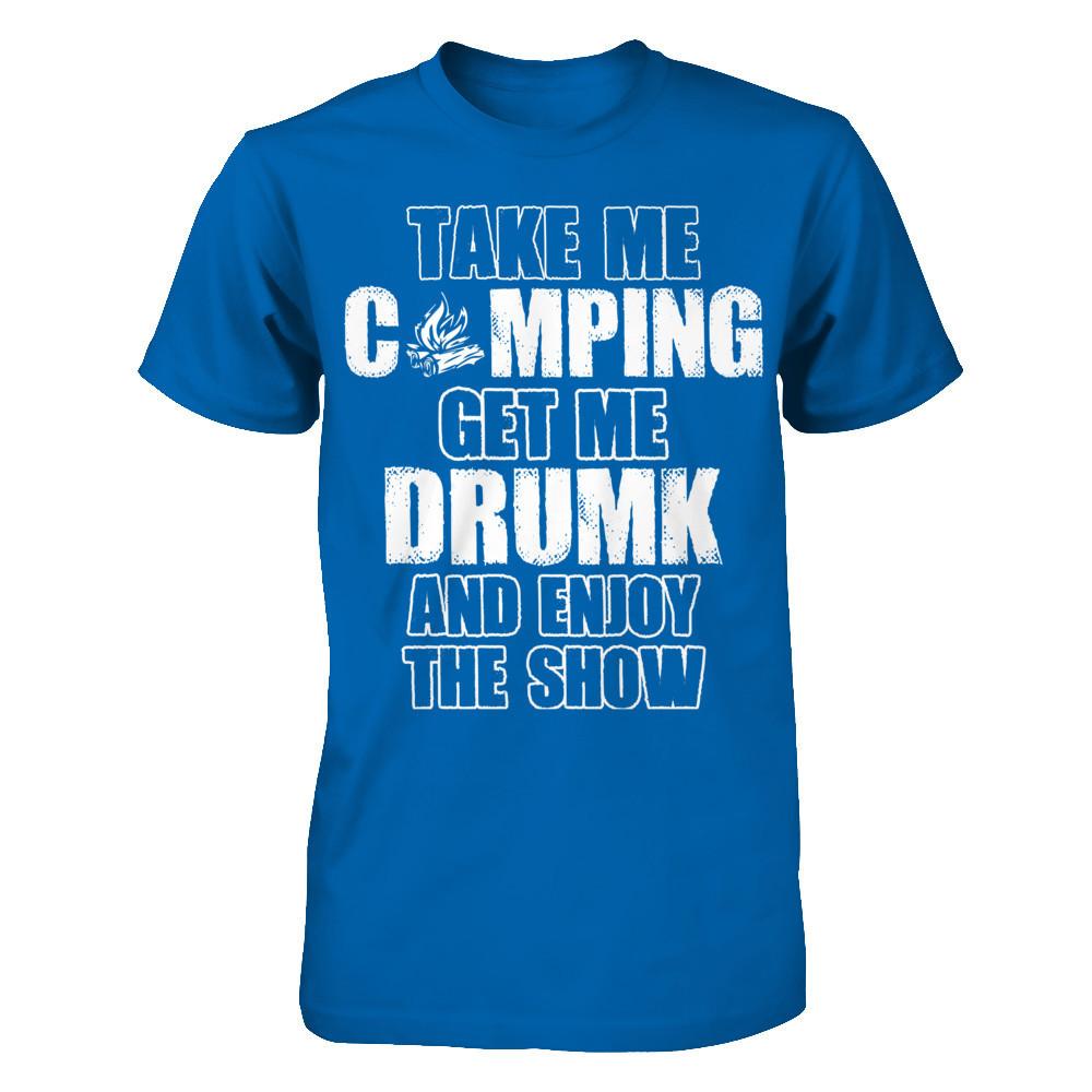 Take Me Camping And Get Me Drunk And Enjoy The Show Gildan - Short Sleeve Tee Royal
