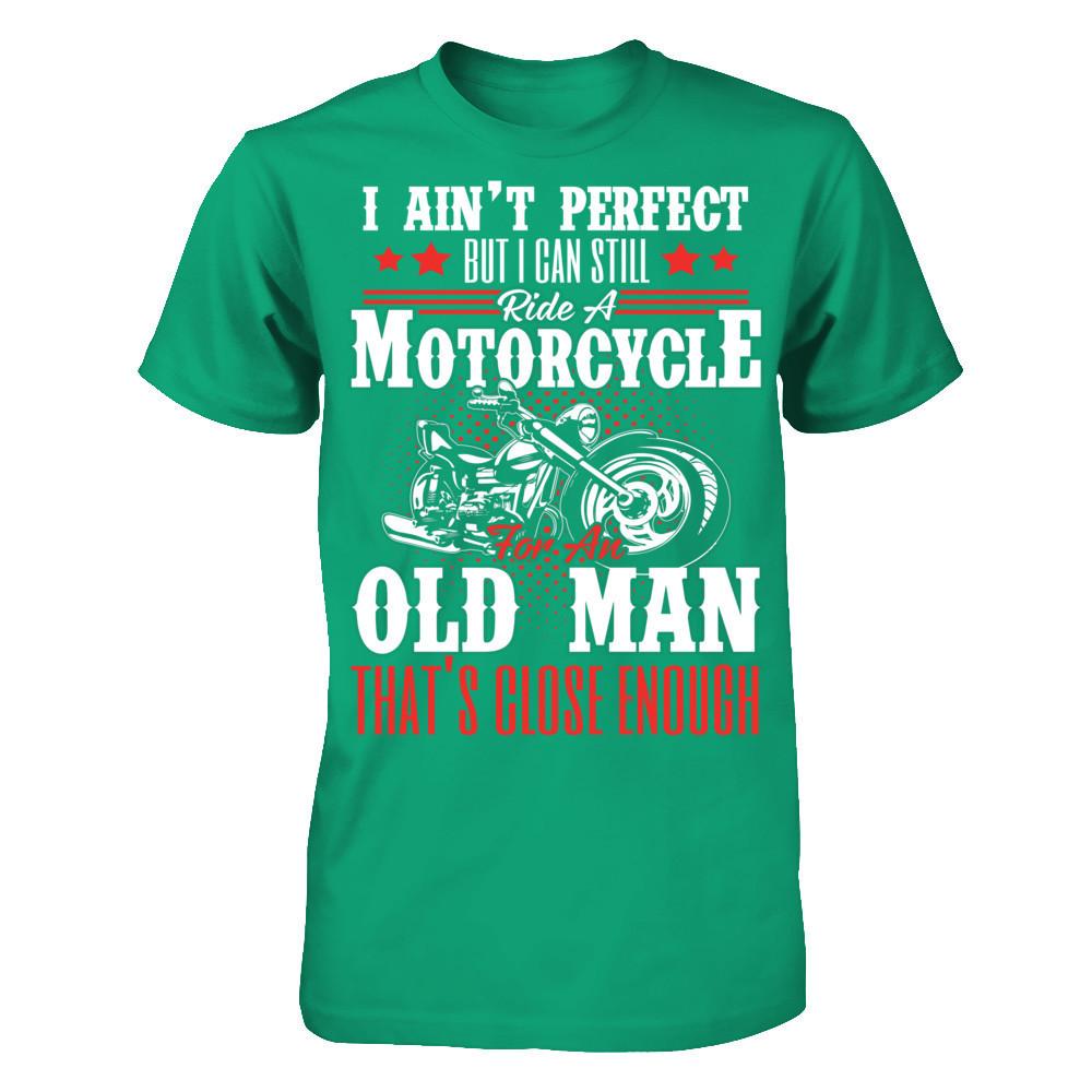 I Ain't Perfect But I Can Still Ride A Motorcycle For An Old Man That's Close Enough T-shirt Gildan - Short Sleeve Tee Kelly Green