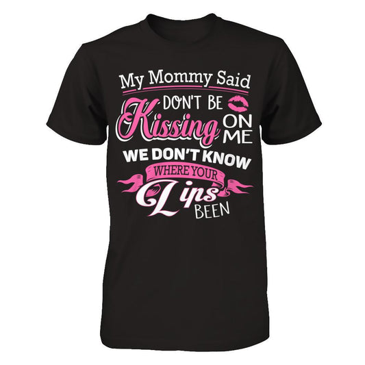 My Mommy Said Donäó»t Be Kissing On Me We Donäó»t Know Where Your Lips Been Next Level - Unisex Fitted Tee Black