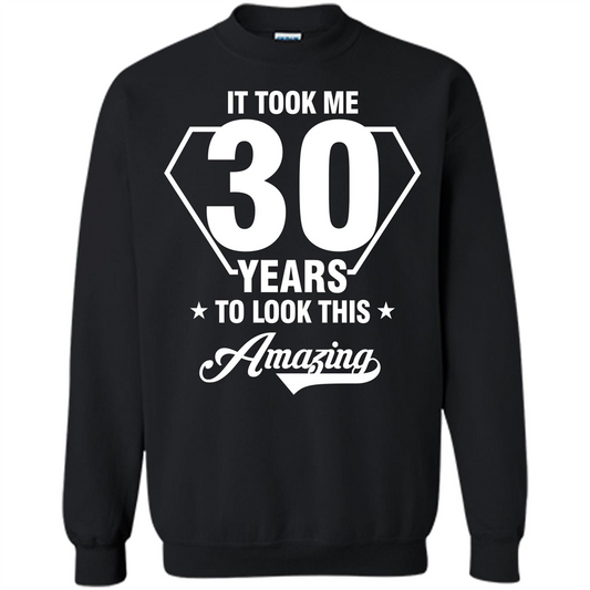 Birthday Gift T-shirt It Took Me 30 Years To Look This Amazing Black
