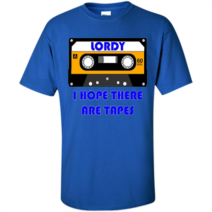 Lordy I Hope There Are Tapes T-shirt Royal