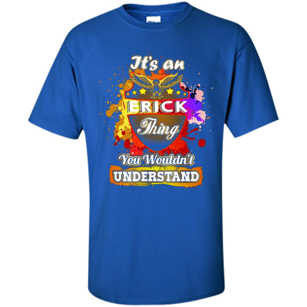It' An Erick Thing You Wouldn't Understand Perfect T-Shirt Royal