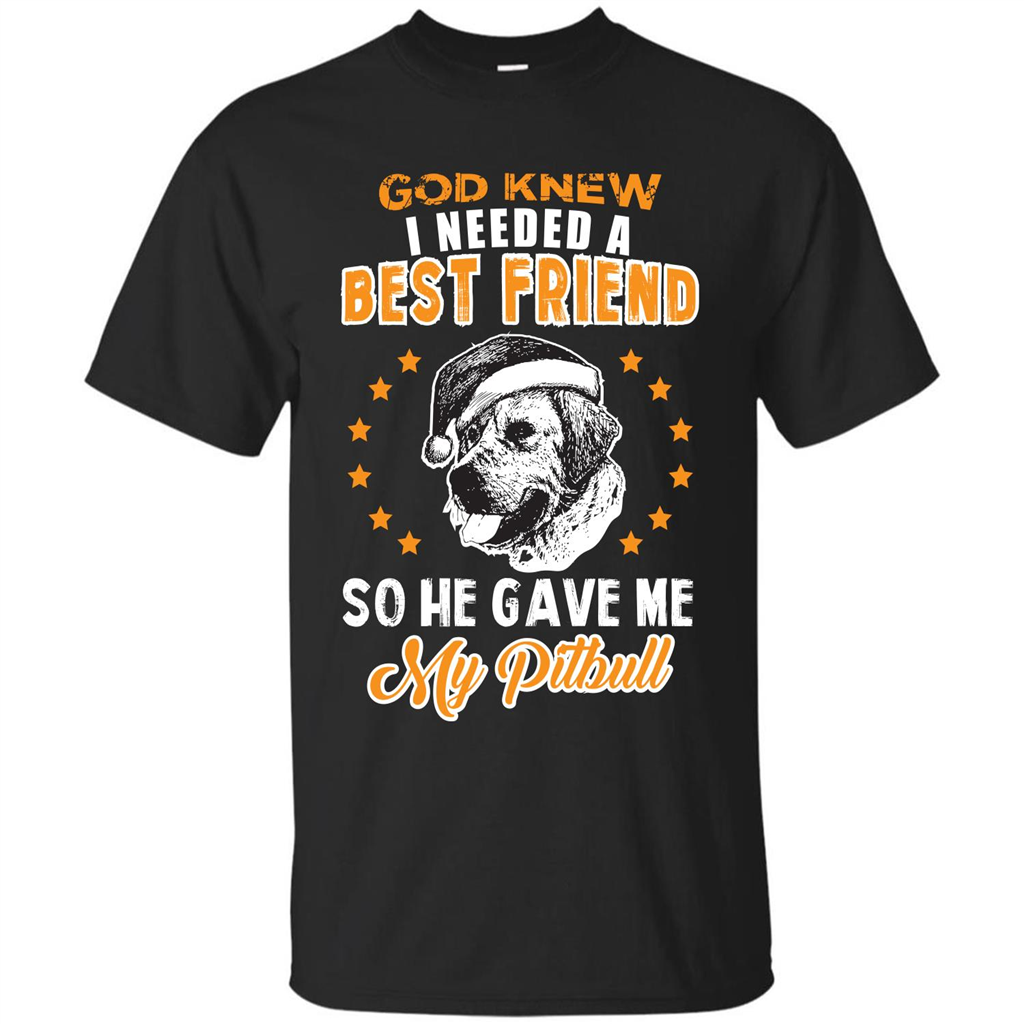 Pitbull T-shirt God Knew I Needed A Best Friend
