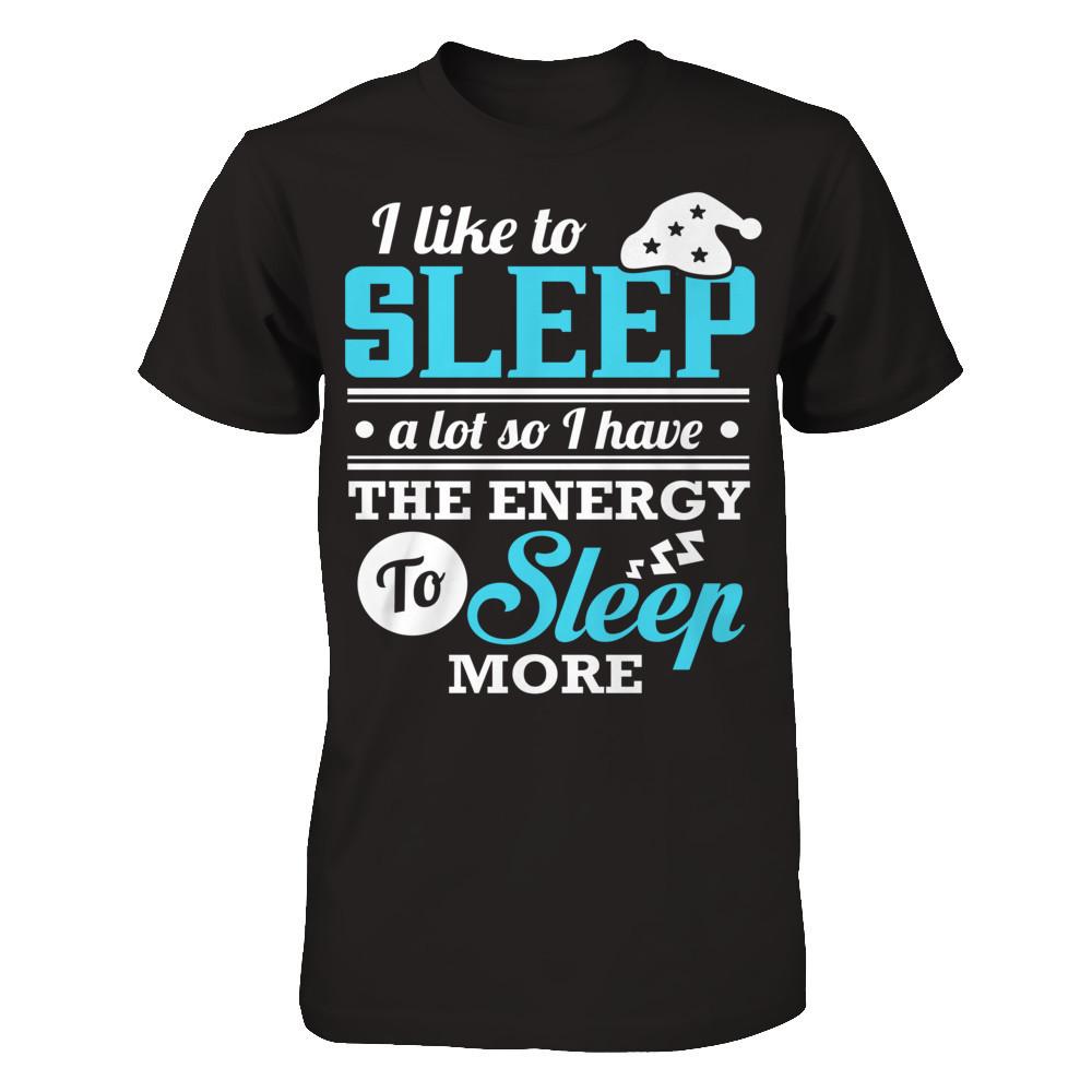 I Like To Sleep A Lot So I Have The Energy To Sleep More T-shirt Next Level - Unisex Fitted Tee Black
