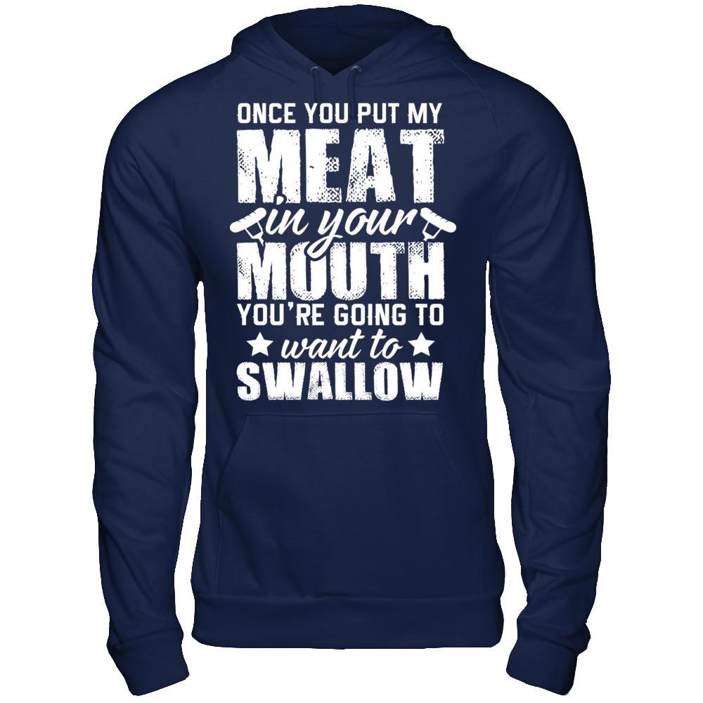 Once You Put My Meat In Your Mouth, You're Gonna Want To Swallow Gildan - Pullover Hoodie Navy