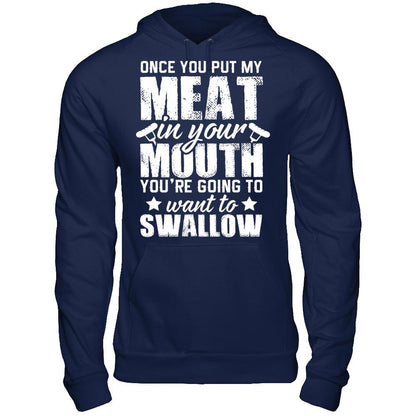 Once You Put My Meat In Your Mouth, You're Gonna Want To Swallow Gildan - Pullover Hoodie Navy