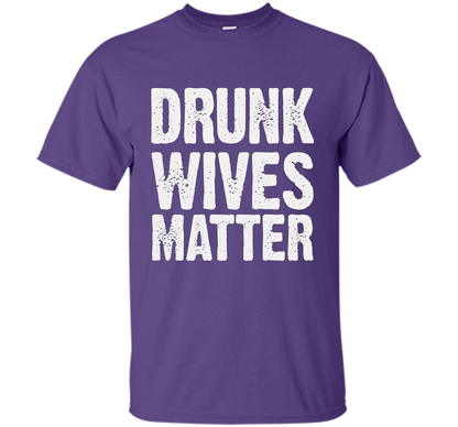 Wife T-shirt Drunk Wives Matter T-shirt Purple