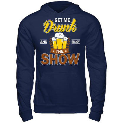 Get Me Drunk And Enjoy The Show T-shirt Gildan - Pullover Hoodie Navy