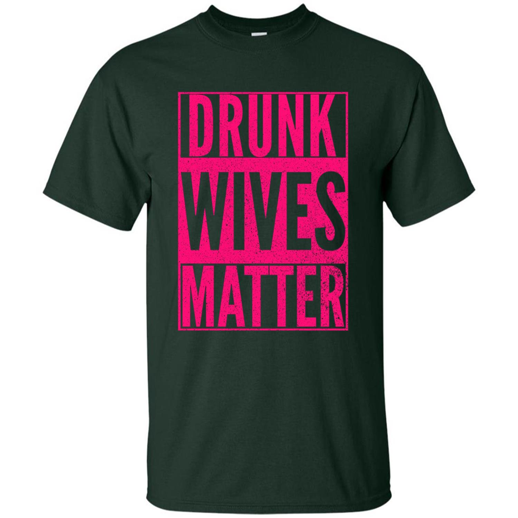 Drunk Wives Matter Cute Pink Wife Funny Saying T-shirt Forest Green