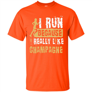 Champagne T-shirt I Run Because I Really Like Champagne