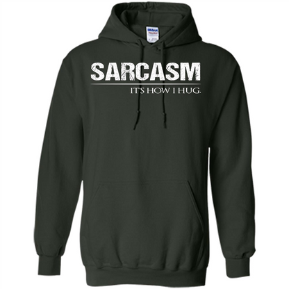 Sarcasm Its How I Hug T-Shirt Forest Green