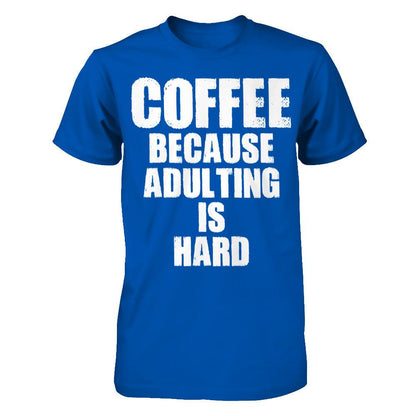 Coffee Because Adulting Is Hard T-shirt Next Level - Unisex Fitted Tee Royal