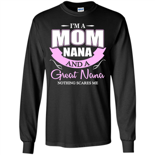 I'm A Mom Nana And A Great Nana Nothing Scares Me Black