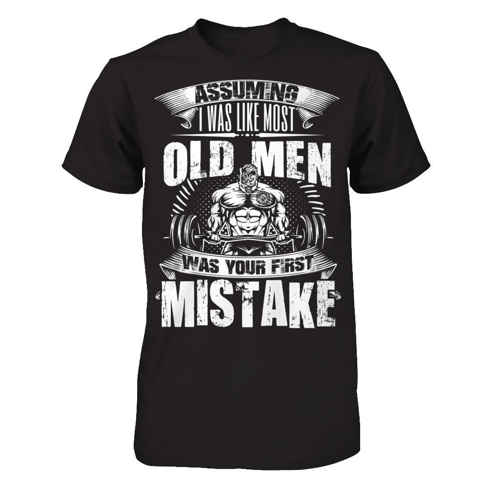 Assuming I Was Like Most Old Man Was Your First Mistake T-shirt Gildan - Short Sleeve Tee Black