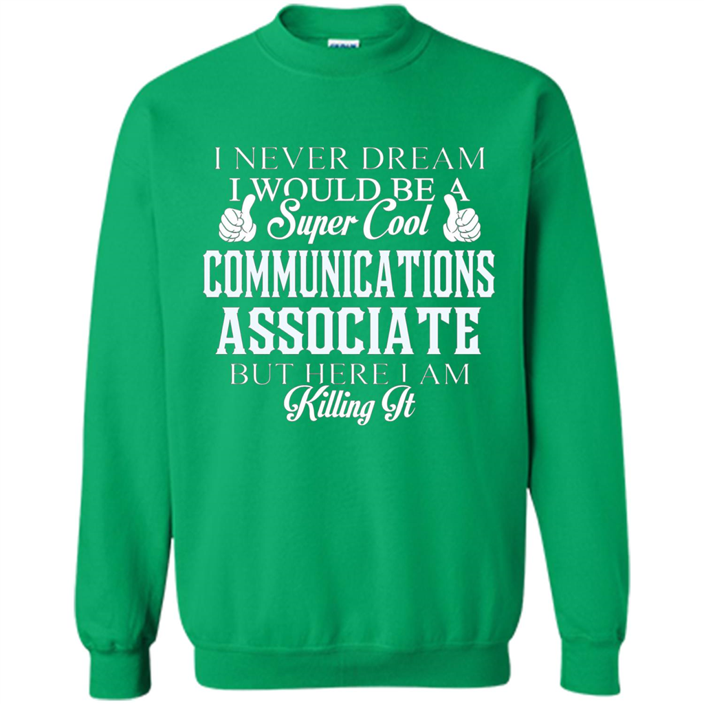 Communications Associate T-shirt Dreamed Would Be Super Cool Communications Associate Irish Green